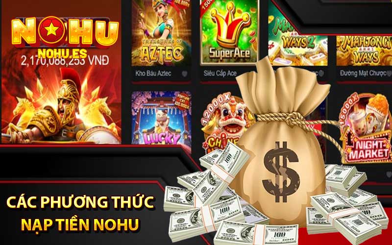 Các phương thức nạp tiền nohu cập nhật mới 2024
