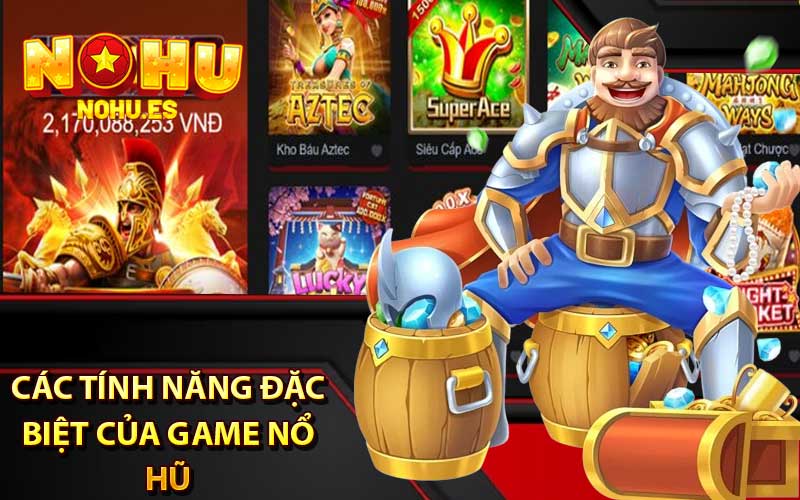 Các tính năng đặc biệt của game nổ hũ