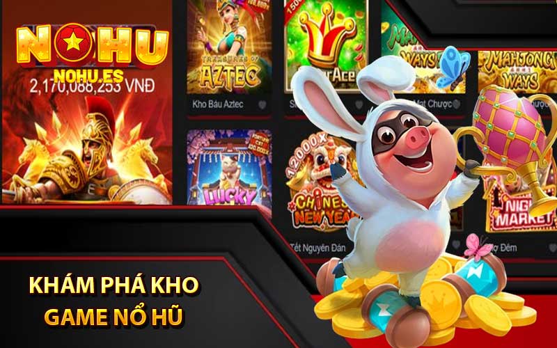 Khám phá kho game nổ hũ tại cổng game Nohu