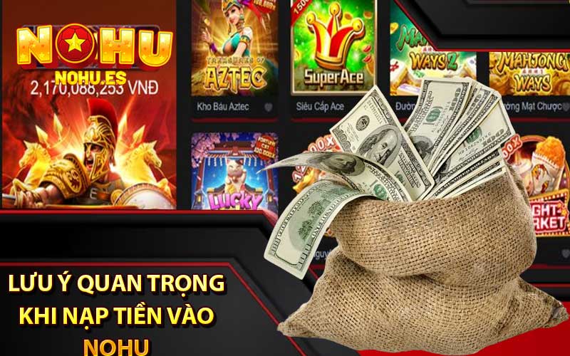 Một vài lưu ý quan trọng khi nạp tiền vào Nohu