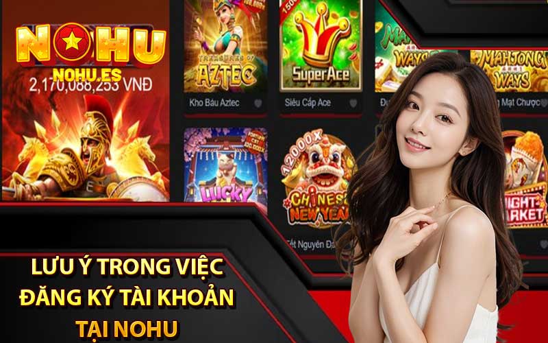 Những lưu ý trong việc đăng ký tài khoản tại nohu