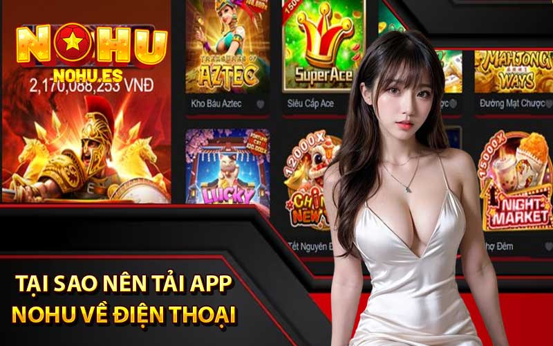 Tại sao nên tải app nohu về điện thoại để trải nghiệm