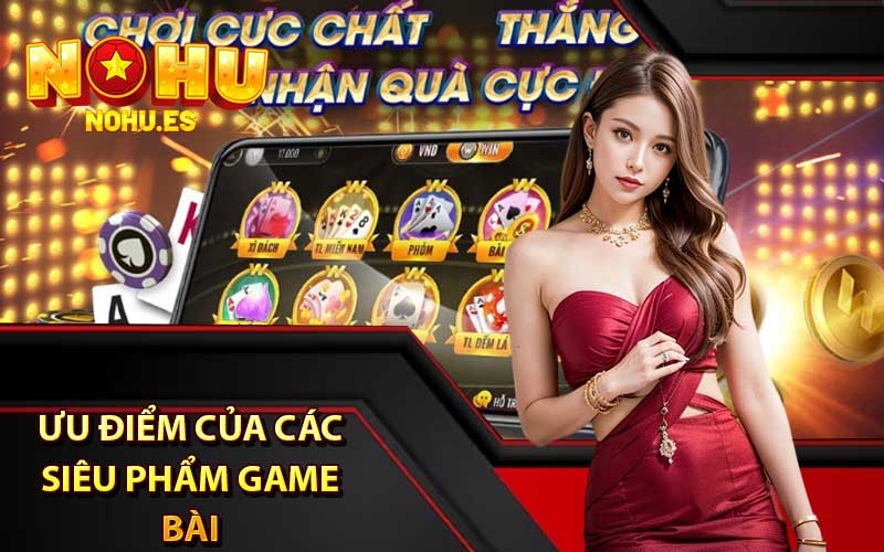 Ưu điểm của các siêu phẩm Game Bài